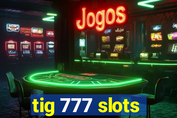 tig 777 slots