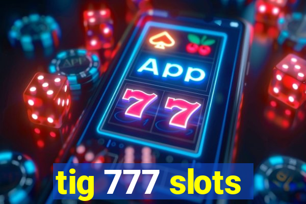 tig 777 slots