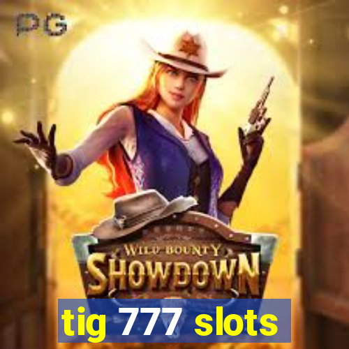 tig 777 slots