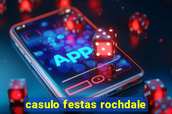 casulo festas rochdale