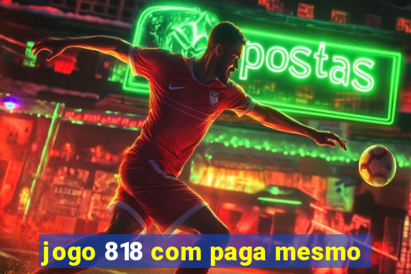 jogo 818 com paga mesmo