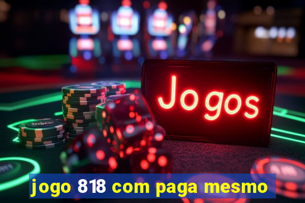 jogo 818 com paga mesmo