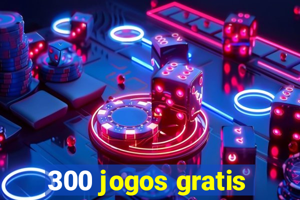 300 jogos gratis