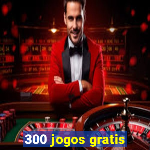 300 jogos gratis