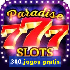 300 jogos gratis