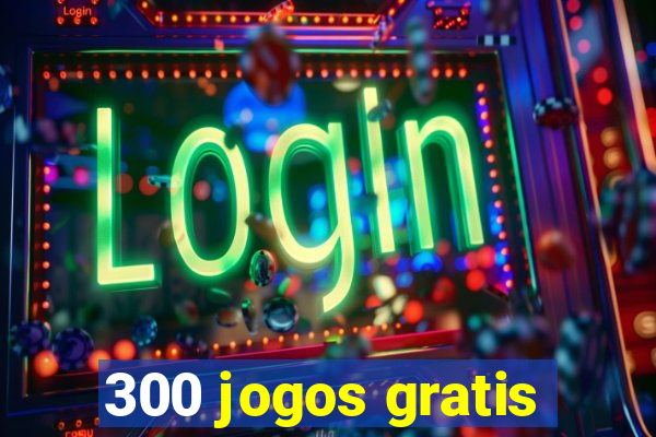 300 jogos gratis