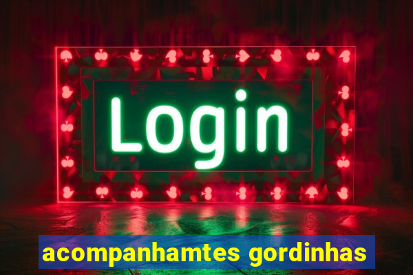 acompanhamtes gordinhas