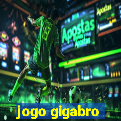 jogo gigabro