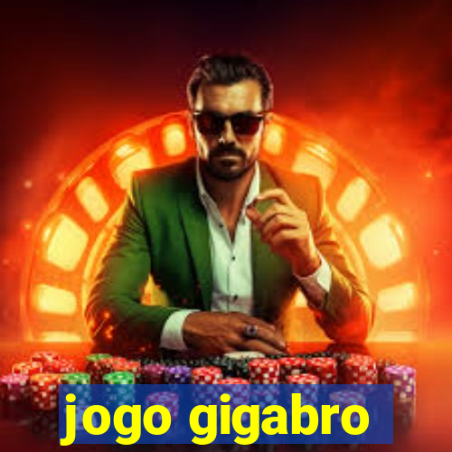 jogo gigabro