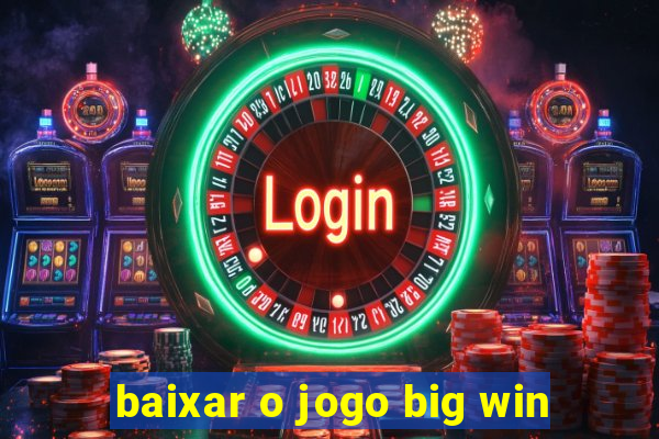 baixar o jogo big win