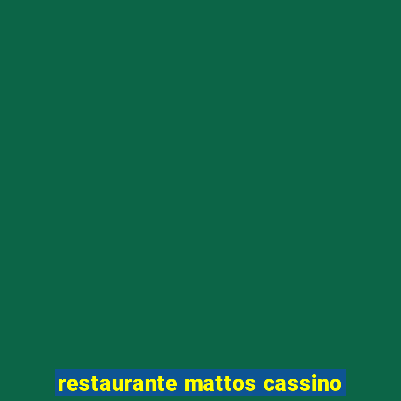 restaurante mattos cassino