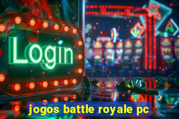 jogos battle royale pc