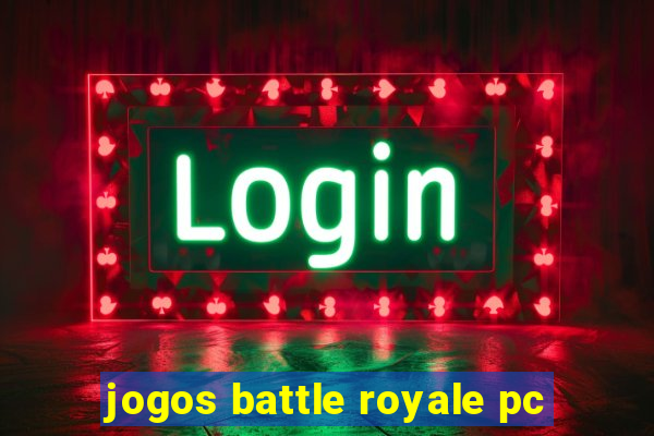 jogos battle royale pc