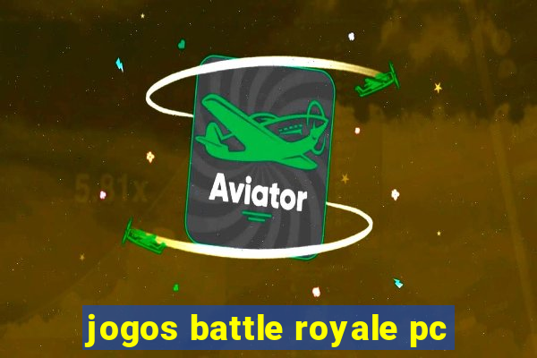 jogos battle royale pc