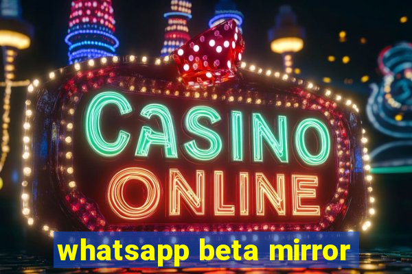 whatsapp beta mirror