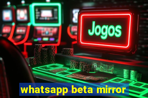 whatsapp beta mirror