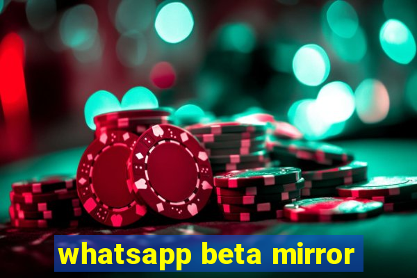 whatsapp beta mirror