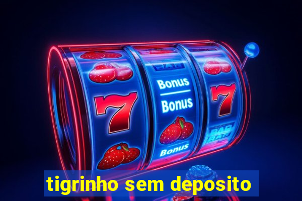 tigrinho sem deposito