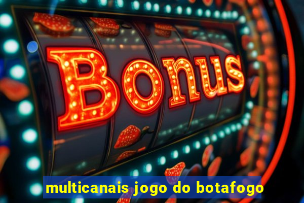 multicanais jogo do botafogo