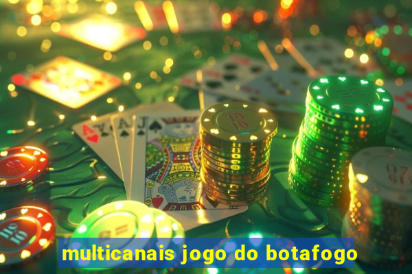 multicanais jogo do botafogo