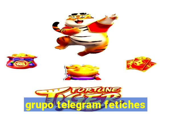 grupo telegram fetiches