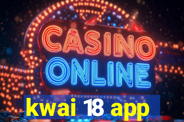 kwai 18 app