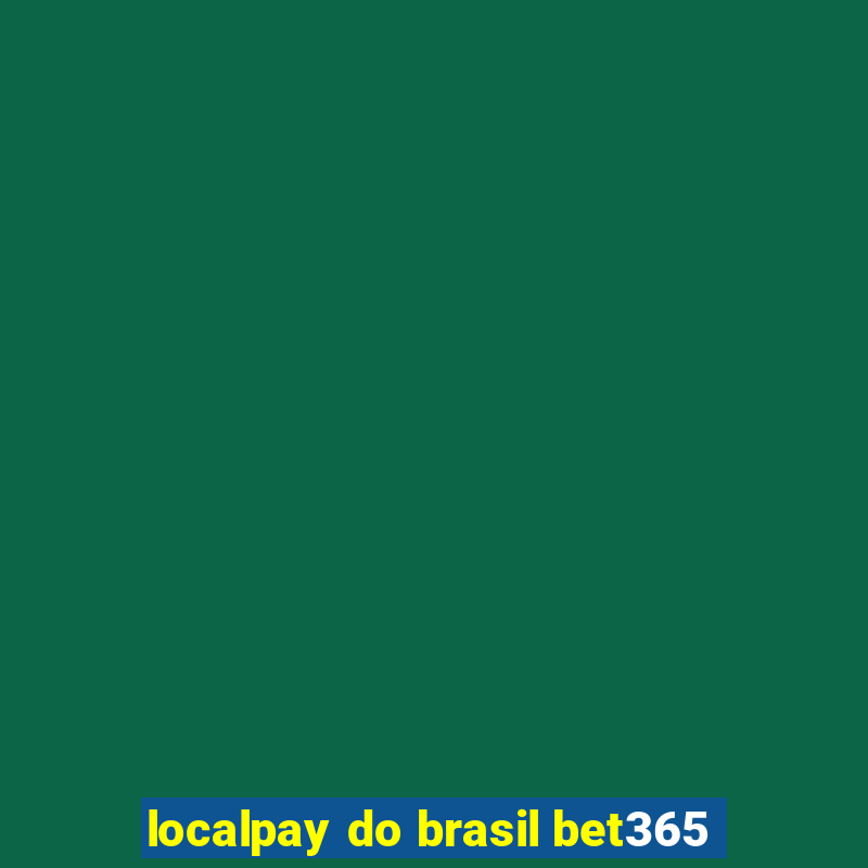 localpay do brasil bet365