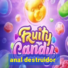 anal destruidor