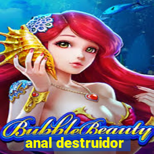 anal destruidor