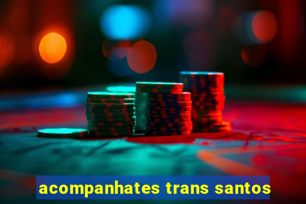 acompanhates trans santos