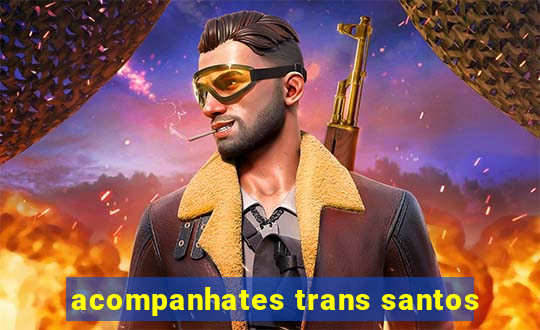 acompanhates trans santos