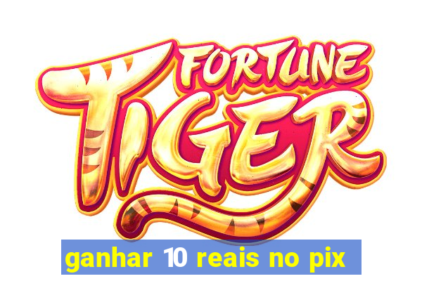 ganhar 10 reais no pix