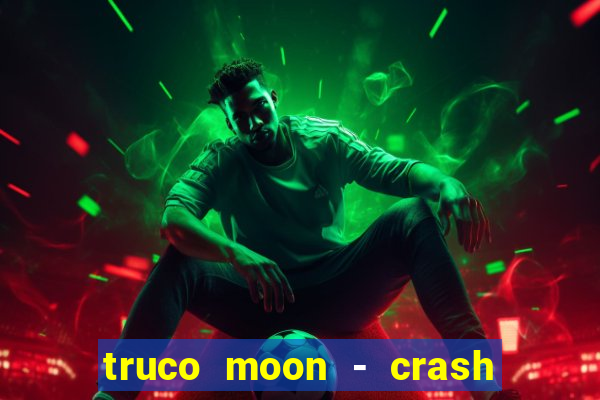 truco moon - crash & poker