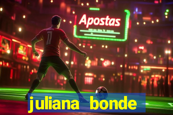 juliana bonde mostra tudo