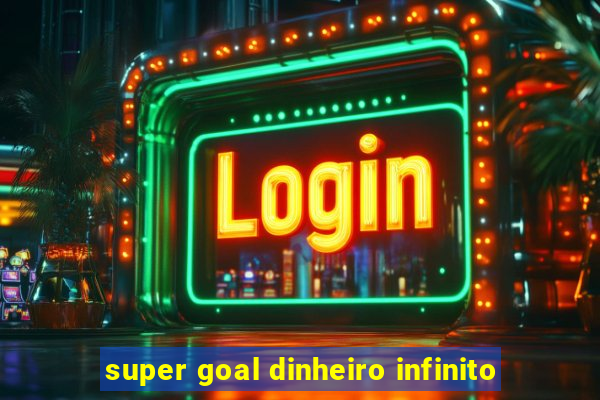 super goal dinheiro infinito