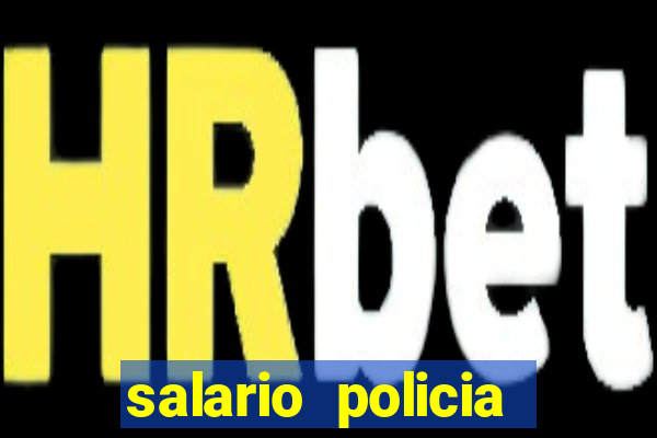 salario policia civil ba