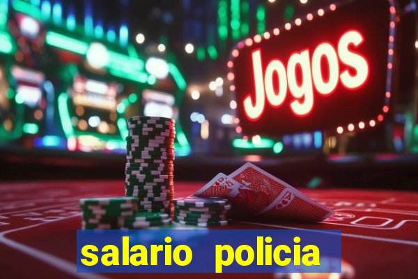 salario policia civil ba