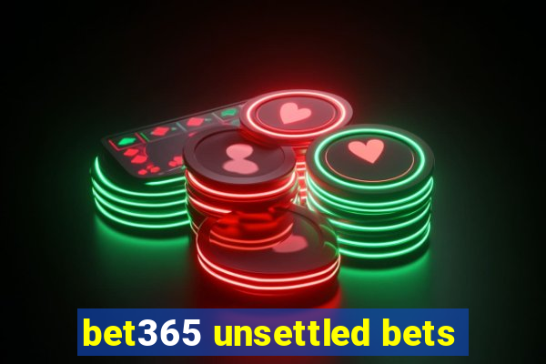 bet365 unsettled bets