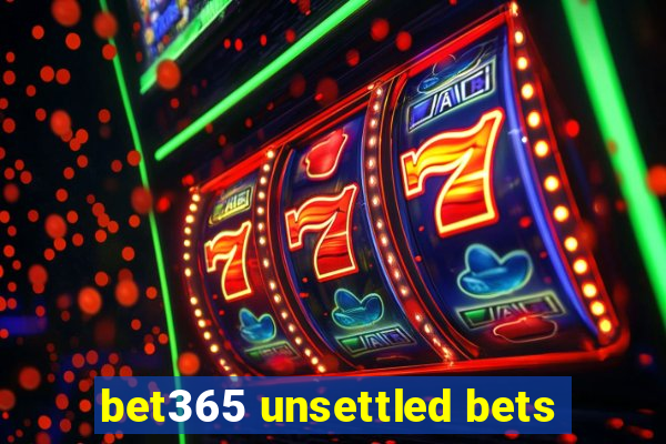 bet365 unsettled bets