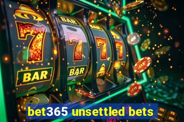 bet365 unsettled bets