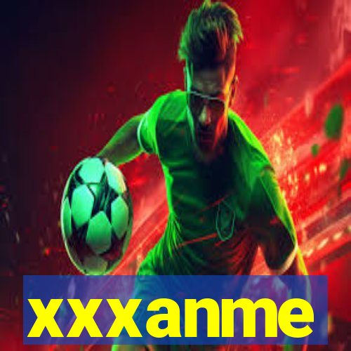 xxxanme