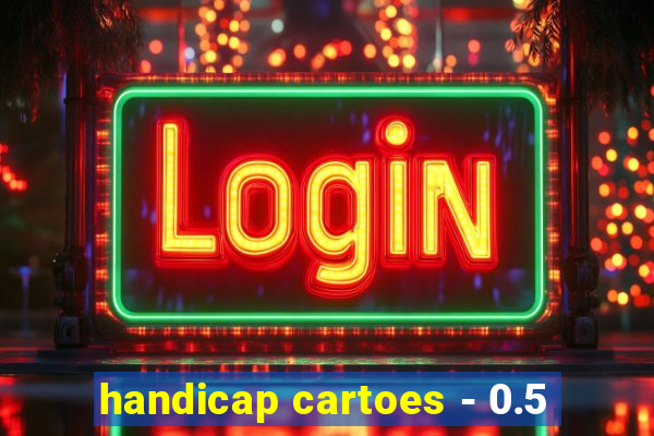 handicap cartoes - 0.5