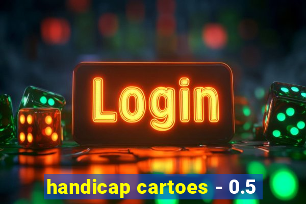 handicap cartoes - 0.5