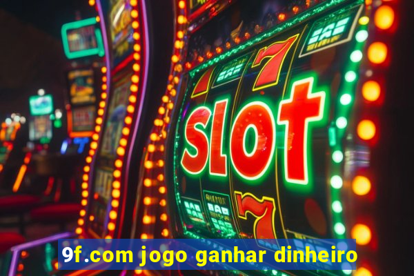 9f.com jogo ganhar dinheiro