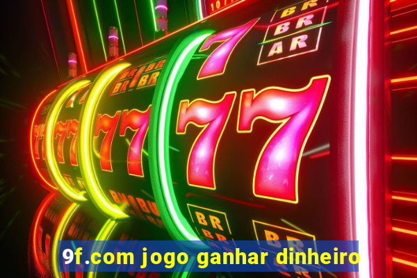 9f.com jogo ganhar dinheiro