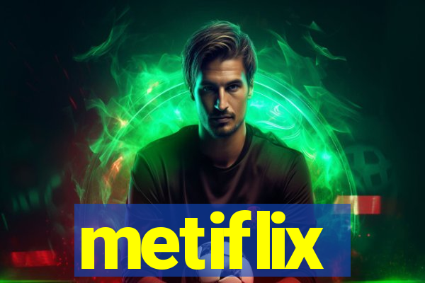 metiflix