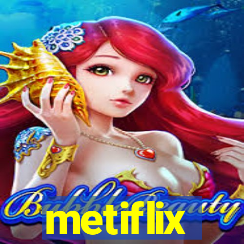 metiflix