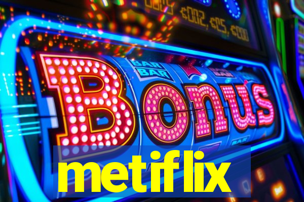 metiflix