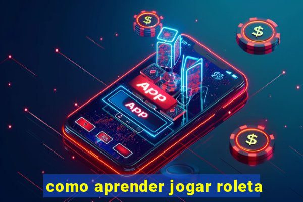 como aprender jogar roleta