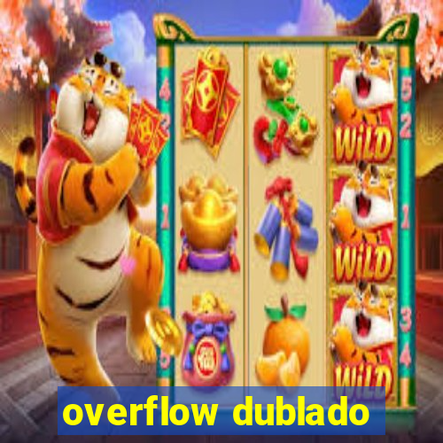 overflow dublado